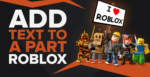 Как добавить текст в часть в Roblox (пошаговое руководство)