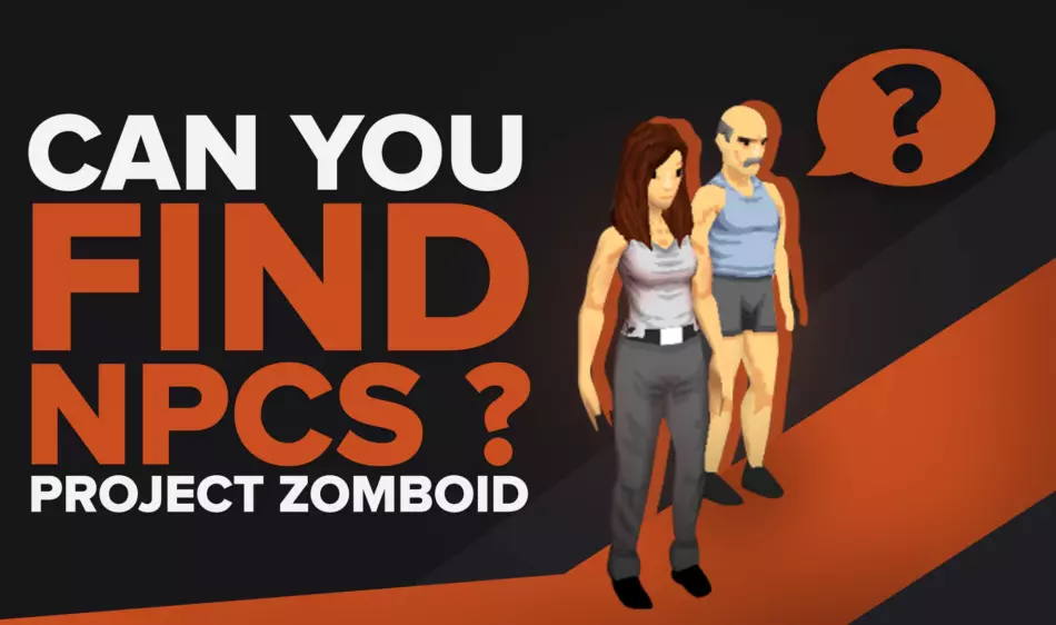 Есть ли NPC в Project Zomboid [РУКОВОДСТВО ПО СТРОЙКЕ 43 NPC]